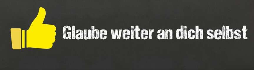 Glaube weiter an dich selbst	
