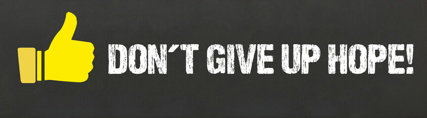 Don't give up hope!