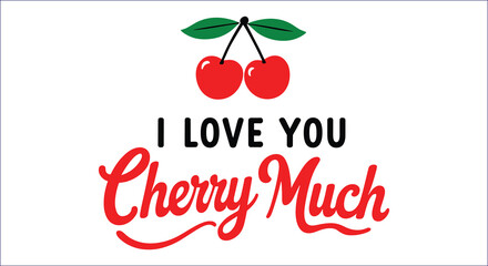 I Love You Cherry Much Vector Graphic Pun Valentine Design