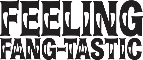 Feeling Fang-tastic Halloween Quote Design,  halloween pun svg, vampire quote design.