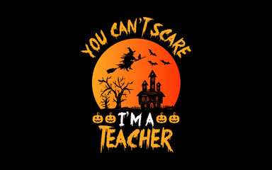 You Can't Scare Me I'm A Teacher t-shirt quotes svg design