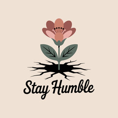 A single stylized flower with green leaves emerges from a black cracked ground with the words stay humble written below in a cursive font against a light beige background