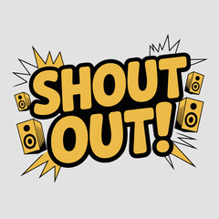 Bold yellow text that says shout out with speakers and comic book style sound effects on a light gray background