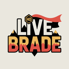Bold graphic design featuring the words live and brade with mountain motifs and a red banner perfect for outdoor adventure brands and apparel