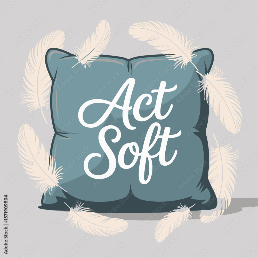 Poster a soft blue pillow with the words act soft written in white calligraphy surrounded by floating feath