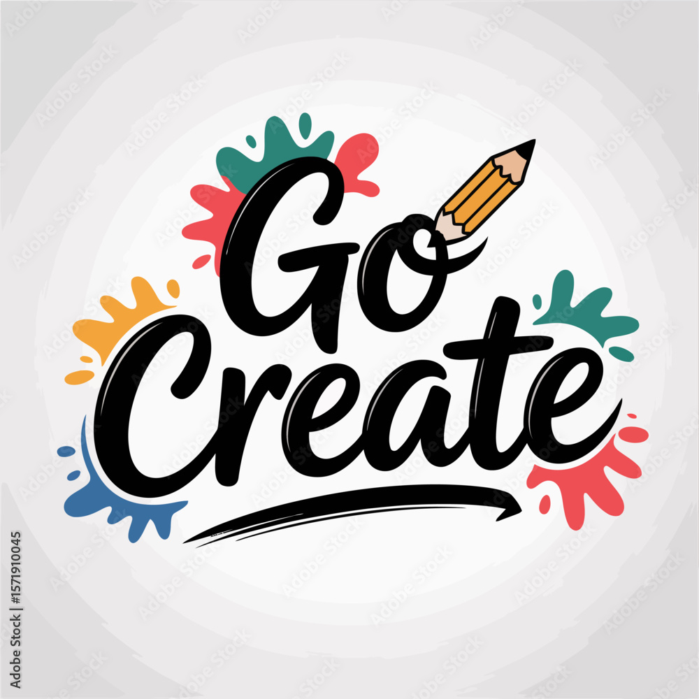 Poster go create inspirational typography with colorful paint splatters and a pencil symbolizing artistic e