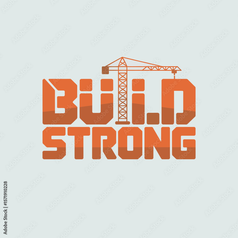 Poster the words build strong are displayed in bold orange lettering with a graphic of a construction crane
