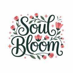 Inspirational quote soul bloom with delicate pink flowers and green leaves on a white background perfect for greeting cards and positive affirmation designs