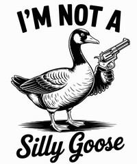 I'm not a silly Goose funny Duck 