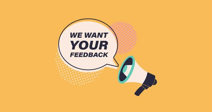 We want your feedback. Moving banner with megaphone, speech bubble and caption. User and customer review. Design element for marketing, advertising and promotion. Flat graphic animated cartoon