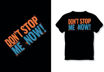 "Don't Stop Me Now!" Distressed Typography T-Shirt Design for Motivation and Energy