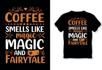 Coffee Smells Like Magic and Fairytale" Whimsical Typography T-Shirt Design