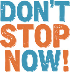 Vintage-Inspired Motivational Distressed "Don't Stop Now!" T-Shirt Design