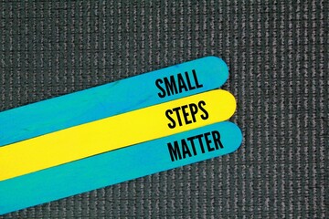 Three words or quotes for inspiration and motivation Small steps matter. consistently taking even...