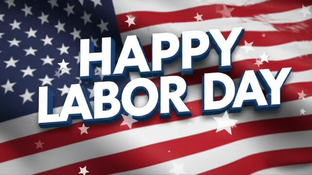 Holiday text Happy Labor Day floats above waving red white blue US flag with many bright stars