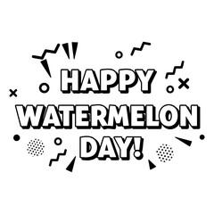 Obraz premium Happy Watermelon Day graphic design with a celebratory theme. Bold text with unique graphic elements in a white on black design.
