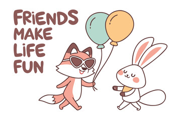 Cute cartoon fox and rabbit friends holding balloons celebrating that friends make life fun together