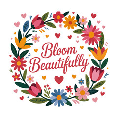 Colorful floral wreath with bloom beautifully text on white background. Suitable for spring designs, invitations, cards, and social media.