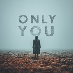 Woman Standing on Desert Ground Facing Large "Only You" Sign in Foggy Environment