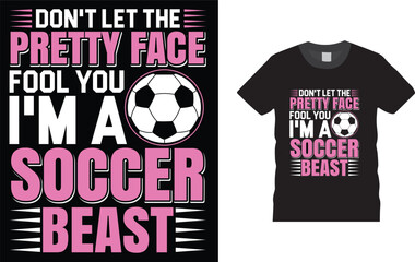 Don't Let The Pretty Face Fool You I'm A Soccer Beast, Soccer Football  T-shirt Design,