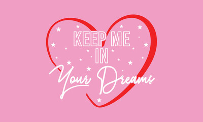 Keep me in your dreams slogan with college varsity print for graphic tee t shirt or sweatshirt and other uses.	