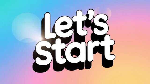 A title card video featuring the text "Let's Start," set against a vibrant gradient background. The text is large, bold, and slightly stylized with a black shadow for emphasis.
