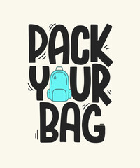 Pack your bag hand drawn text with backpack vector illustration. Lettering motivation quote to travel, explore and adventure. Poster design for tourism companies, hiking tours.