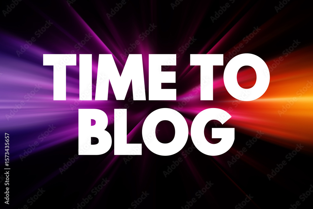 Poster time to blog - typically means that it's the right moment or an opportune time to write and publish 