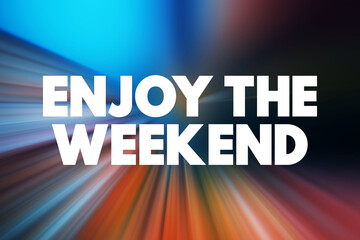 Obraz premium Enjoy the Weekend text quote, concept background