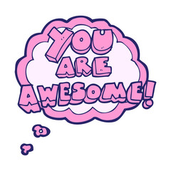 freehand drawn thought bubble cartoon you are awesome text in bright neon color