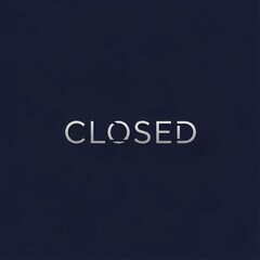 "Closed" word in white text on dark blue background. Access restriction concept. Modern signage or information for business status.