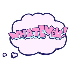 freehand drawn thought bubble cartoon Whatever! sign in bright neon color