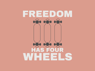 Freedom has four wheels skateboarding t shirt design for skaters