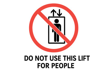 Prohibited Use Lift Sign, No Passenger Elevator, Industrial Safety Warning, Red Circle Cross, Do Not Use Lift for People, Vector Illustration, Workplace Hazard, Caution Symbol