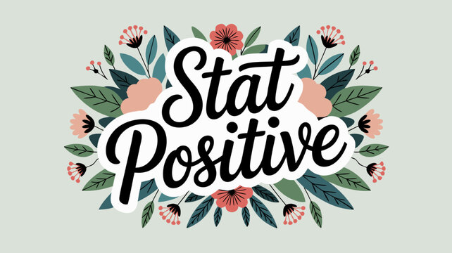 Floral Stat Positive Design Featuring Botanical Elements and a Supportive Message