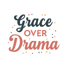 This “Grace Over Drama” design is a simple yet powerful statement for anyone who values calm over chaos. Perfect for t-shirts, hoodies, stickers, and wall art.