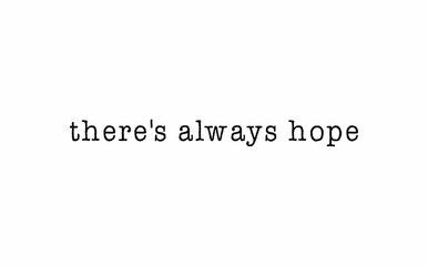 There's always hope message on a white background