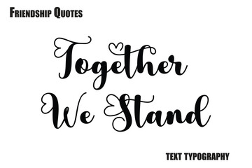 Together We Stand Typography text Friendship quote