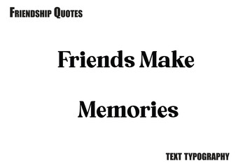 Friends Make Memories Typography text Friendship quote