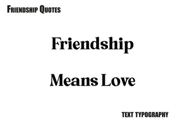 Fototapeta premium Friendship Means Love Typography text Friendship quote