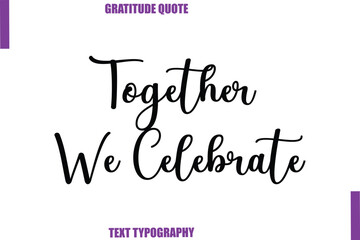 Together We Celebrate Thanksgiving Caption Text Typography Hand Lettering