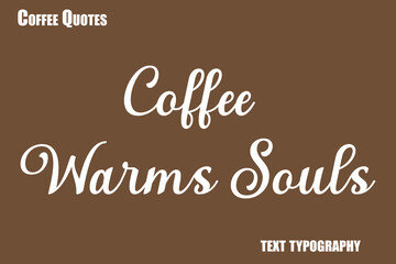 Coffee Warms Souls Text coffee typography vector saying