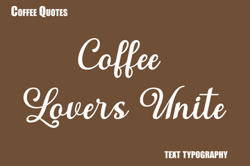 Coffee Lovers UniteText coffee typography vector saying