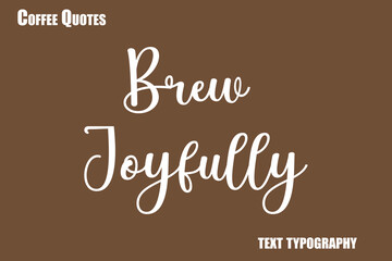 Brew JoyfullyText coffee typography vector saying