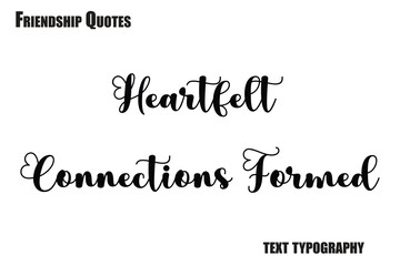 Heartfelt Connections Formed Typography text Friendship quote