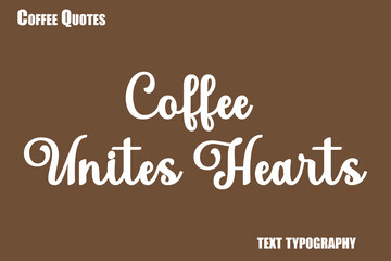 Coffee Unites Hearts Text coffee typography vector saying