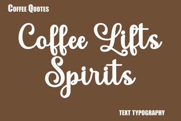 Coffee Lifts Spirits Text coffee typography vector saying