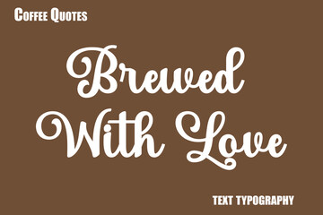 Obraz premium Brewed With Love Text coffee typography vector saying