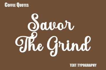 Obraz premium Savor The Grind Text coffee typography vector saying
