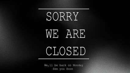 Dark minimalist black background with white distressed text reading 'Sorry We Are Closed' in a moody visual style, suitable for signs, banners, and posters.